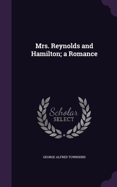 Mrs. Reynolds and Hamilton; a Romance - George Alfred Townsend