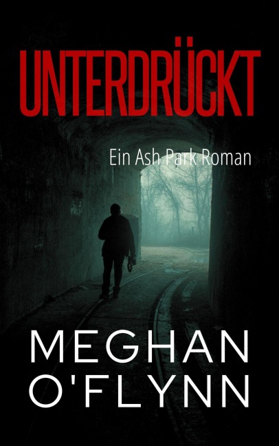 Unterdrückt: Ein Ash Park Roman (Ash Park (German), #4) - Meghan O'Flynn