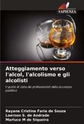 Cover-Bild zum Titel 'Atteggiamento verso l'alcol, l'alcolismo e gli alcolisti' von 'Rayane Cristina Faria de Souza, Laerson S. de Andrade, Marluce M de Siqueira'