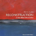 Reconstruction Lib/E: A Very Short Introduction - Allen C. Guelzo