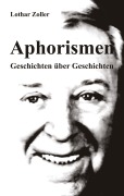 Cover-Bild zum Titel 'Aphorismen - Geschichten über Geschichten' von 'Lothar Zoller'