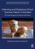 Collecting and Displaying China's "Summer Palace" in the West - 