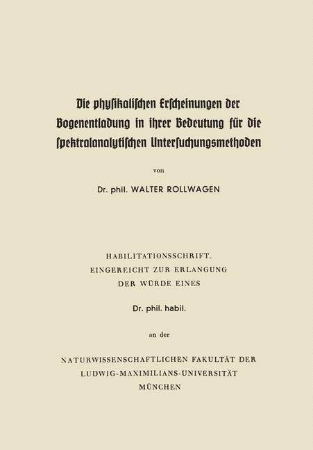 Die physikalischen Erscheinungen der Bogenentladung in ihrer Bedeutung für die spektralanalytischen Untersuchungsmethoden - Walter Rollwagen