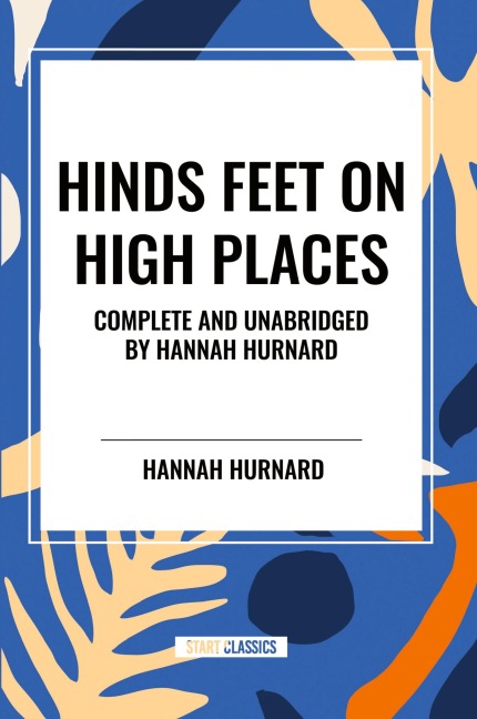 Hinds Feet on High Places Complete and Unabridged by Hannah Hurnard - Hannah Hurnard
