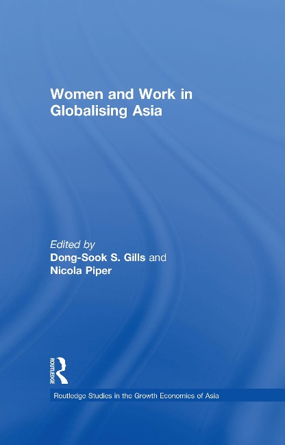 Women and Work in Globalizing Asia - Dong-Sook S. Gills, Nicola Piper