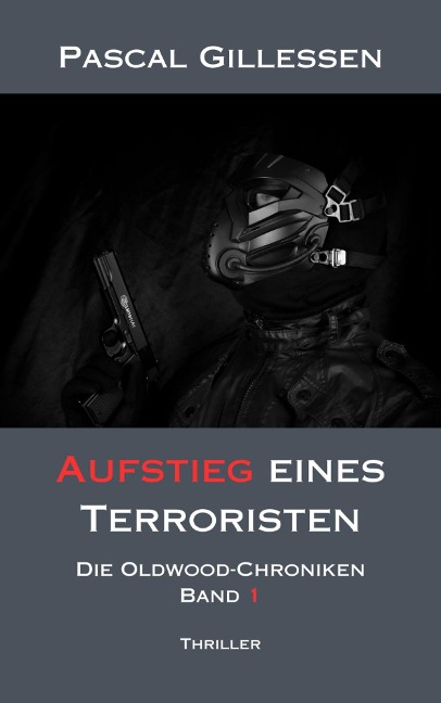 Die Oldwood-Chroniken 1: Aufstieg eines Terroristen - Pascal Gillessen