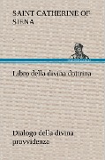 Cover-Bild zum Titel 'Libro della divina dottrina Dialogo della divina provvidenza' von 'Catherine Of Siena'