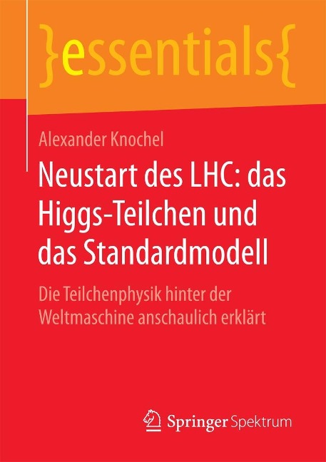 Neustart des LHC: das Higgs-Teilchen und das Standardmodell - Alexander Knochel