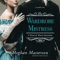 Cover-Bild zum Titel 'The Wardrobe Mistress Lib/E: A Novel of Marie Antoinette' von 'Meghan Masterson'