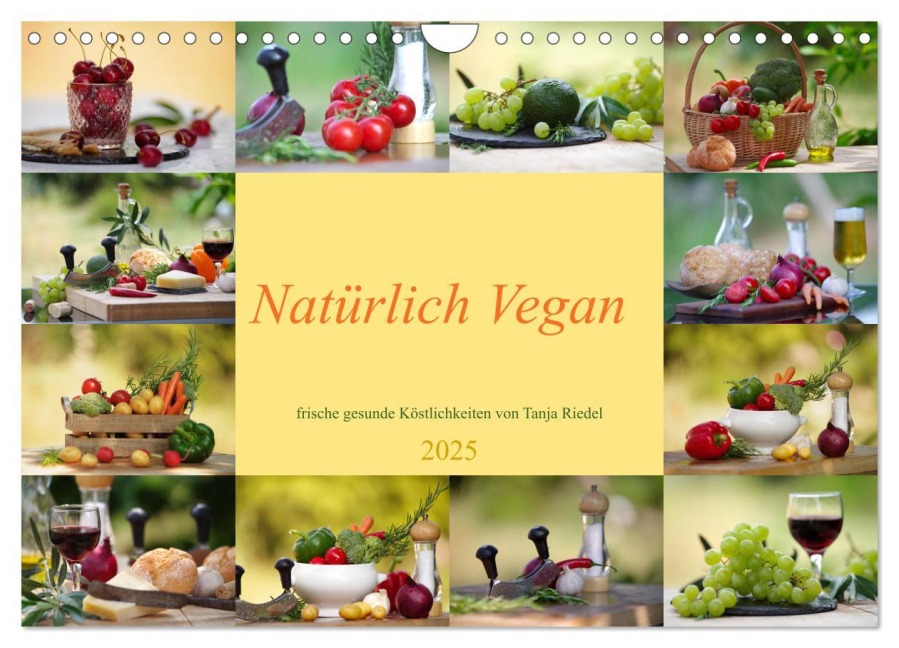 Natürlich Vegan - frische gesunde Köstlichkeiten (Wandkalender 2025 DIN A4 quer), CALVENDO Monatskalender - Tanja Riedel