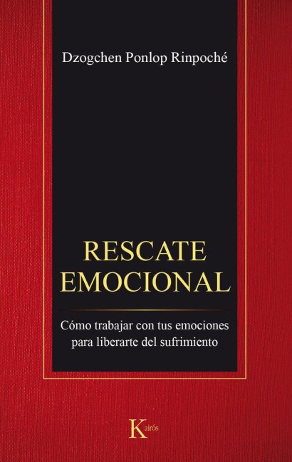 Rescate Emocional: Cómo Trabajar Con Tus Emociones Para Liberarte del Sufrimiento - Dzogchen Ponlop Rinpoché