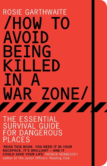How to Avoid Being Killed in a War Zone - Rosie Garthwaite