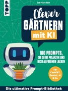 Cover-Bild zum Titel 'Clever gärtnern mit KI. 100 Prompts, die deine Pflanzen und dich aufblühen lassen' von 'Zoé-Marie Rink'