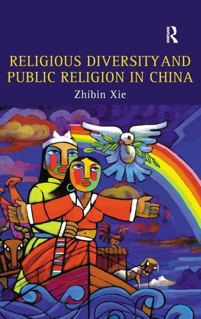 Religious Diversity and Public Religion in China - Zhibin Xie