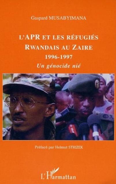 L'Apr et les refugies Rwandais au Zaire 1996-1997 - Musabyimana Gaspard