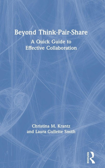 Beyond Think-Pair-Share - Christina M. Krantz, Laura Gullette Smith