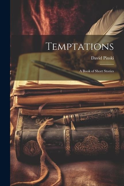 Temptations: A Book of Short Stories - David Pinski
