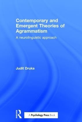 Contemporary and Emergent Theories of Agrammatism - Judit Druks