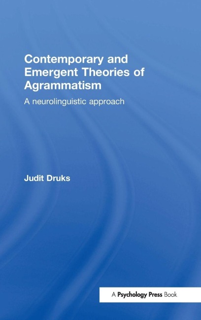 Contemporary and Emergent Theories of Agrammatism - Judit Druks