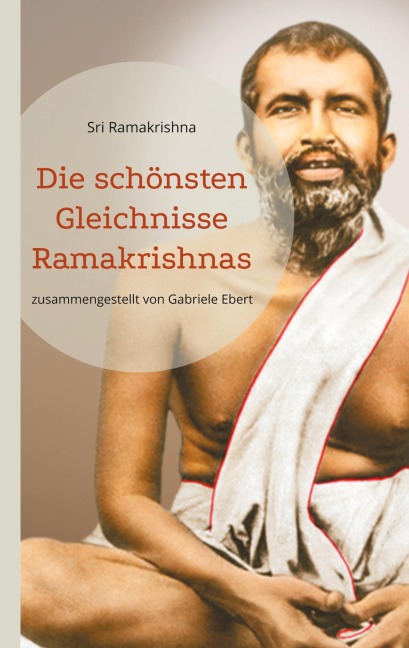 Die schönsten Gleichnisse Ramakrishnas - Sri Ramakrishna
