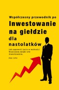 Cover-Bild zum Titel 'Przewodnik po inwestowaniu na gie¿dzie dla nastolatków' von 'Alan John'