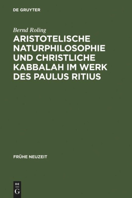 Aristotelische Naturphilosophie und christliche Kabbalah im Werk des Paulus Ritius - Bernd Roling