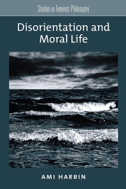 Disorientation and Moral Life - Ami Harbin