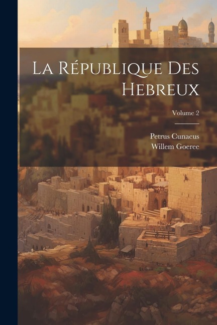 La République Des Hebreux; Volume 2 - Petrus Cunaeus, Willem Goeree