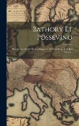 Cover-Bild zum Titel 'Bathory Et Possevino: Documents Inédits Sur Les Rapports Du Saint-siège Avec Les Slaves...' von 'Anonymous'