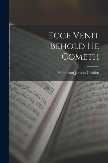 Ecce Venit Behold He Cometh - Adoniram Judson Gordon