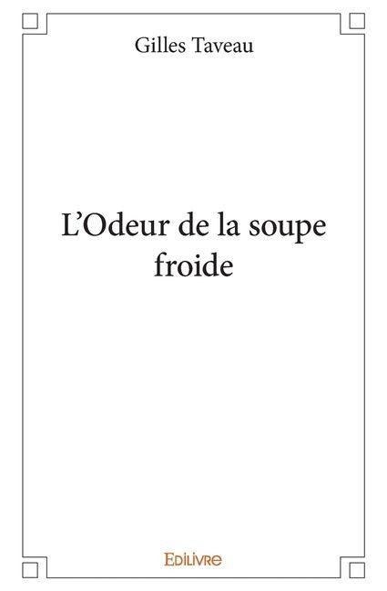L'Odeur de la soupe froide - Gilles Taveau