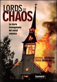 Lords of chaos. La storia insanguinata del metal satanico - Michael Moynihan, Didrik Soderlind