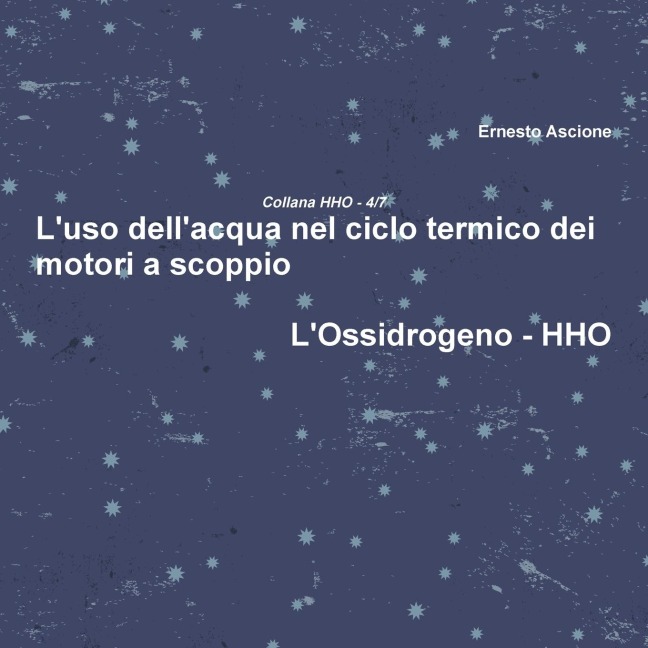 L'uso dell'acqua nel ciclo termico dei motori a scoppio - HHO 4/7 - Ernesto Ascione