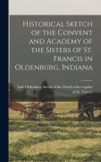 Cover-Bild zum Titel 'Historical Sketch of the Convent and Academy of the Sisters of St. Francis in Oldenburg, Indiana' von ''