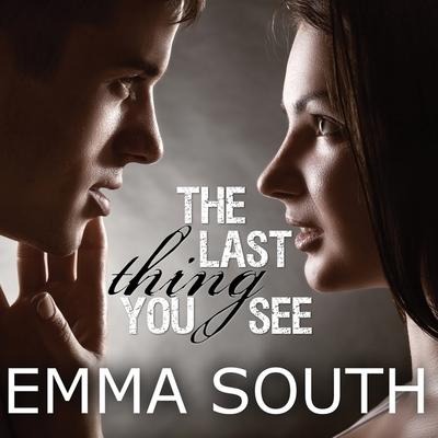 The Last Thing You See Lib/E - Emma South