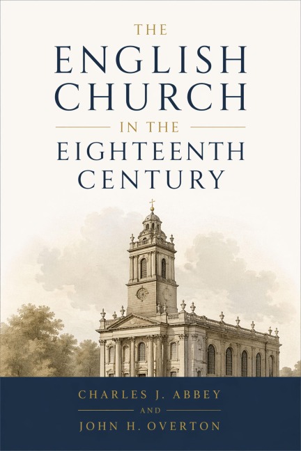The English Church In The Eighteenth Centur - Charles J. Abbey