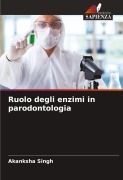 Cover-Bild zum Titel 'Ruolo degli enzimi in parodontologia' von 'Akanksha Singh'
