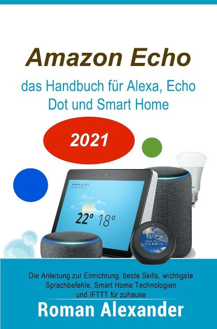 Amazon Echo - das Handbuch für Alexa, Echo Dot und Smart Home (Smart Home Systeme, #1) - Roman Alexander