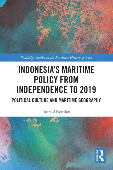 Indonesia's Maritime Policy from Independence to 2019 - Indra Alverdian