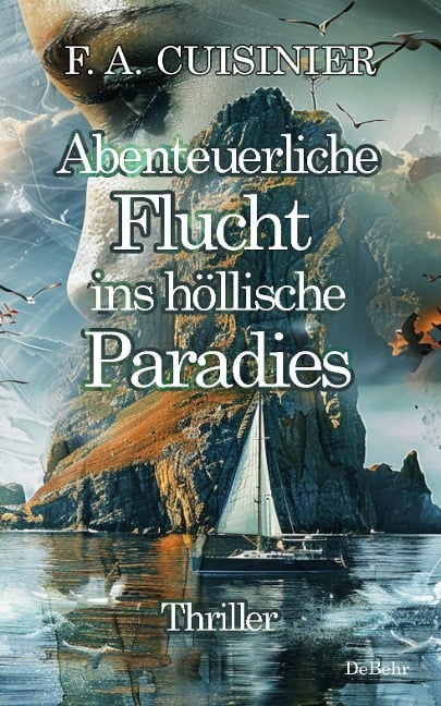 Abenteuerliche Flucht ins höllische Paradies - Thriller - F. A. Cuisinier