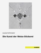 Cover-Bild zum Titel 'Die Kunst der Weiss-Stickerei' von 'Louise Schinnerer'