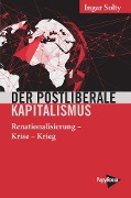 Der postliberale Kapitalismus - Ingar Solty