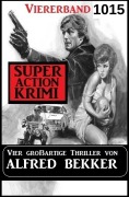 Cover-Bild zum Titel 'Super Action Krimi Viererband 1015' von 'Alfred Bekker'