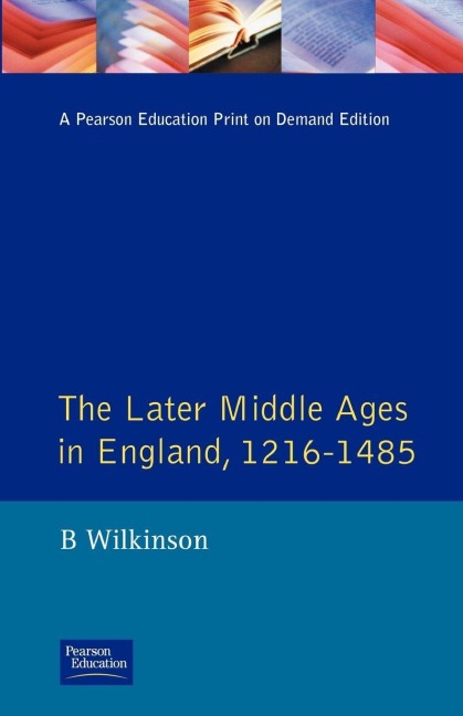 The Later Middle Ages in England 1216 - 1485 - Bertie Wilkinson