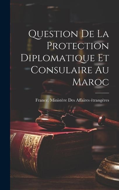 Question De La Protection Diplomatique Et Consulaire Au Maroc - 