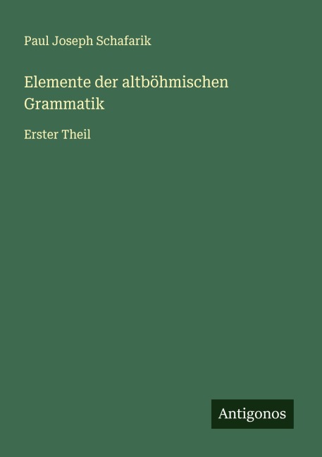 Elemente der altböhmischen Grammatik - Paul Joseph Schafarik