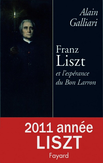 Franz Liszt ou l'Espérance du bon larron - Alain Galliari