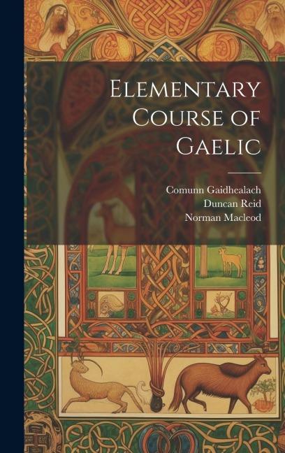 Elementary Course of Gaelic - Norman Macleod, Duncan Reid, Comunn Gaidhealach