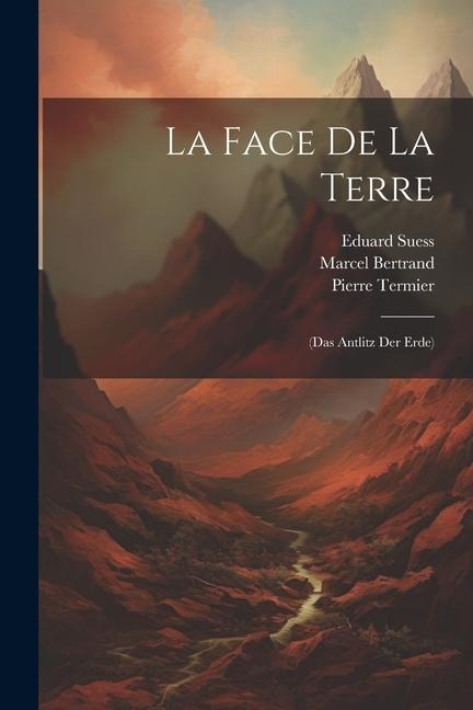 La Face De La Terre - Marcel Bertrand, Eduard Suess, Pierre Termier