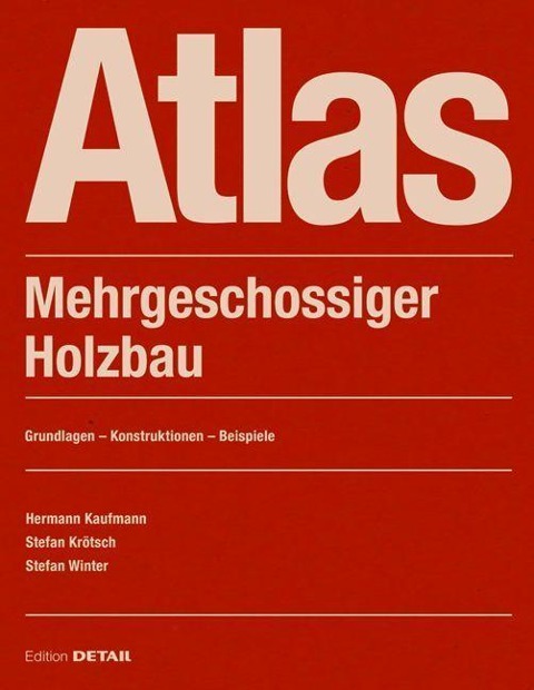 Atlas Mehrgeschossiger Holzbau - Hermann Kaufmann, Stefan Kroetsch, Stefan Winter